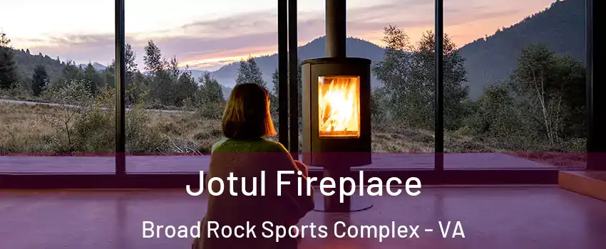 Jotul Fireplace Broad Rock Sports Complex - VA