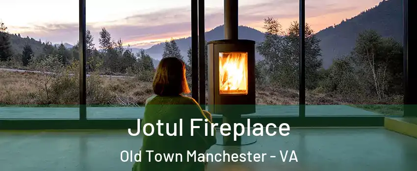 Jotul Fireplace Old Town Manchester - VA