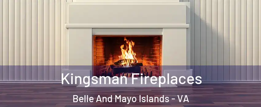 Kingsman Fireplaces Belle And Mayo Islands - VA