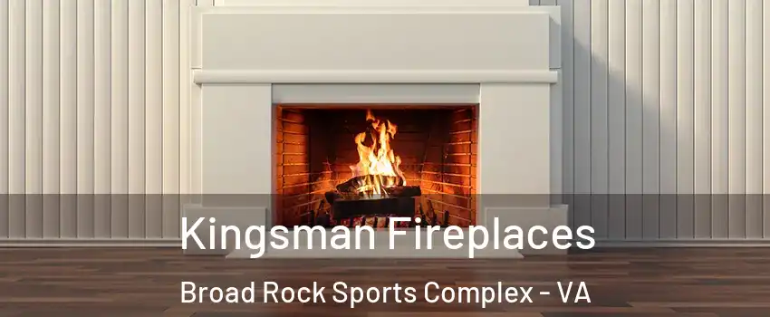 Kingsman Fireplaces Broad Rock Sports Complex - VA