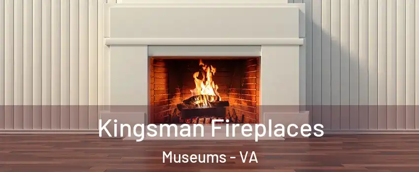 Kingsman Fireplaces Museums - VA