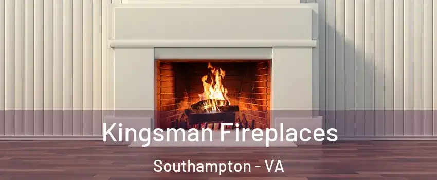 Kingsman Fireplaces Southampton - VA