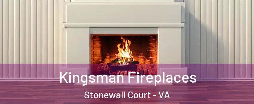 Kingsman Fireplaces Stonewall Court - VA