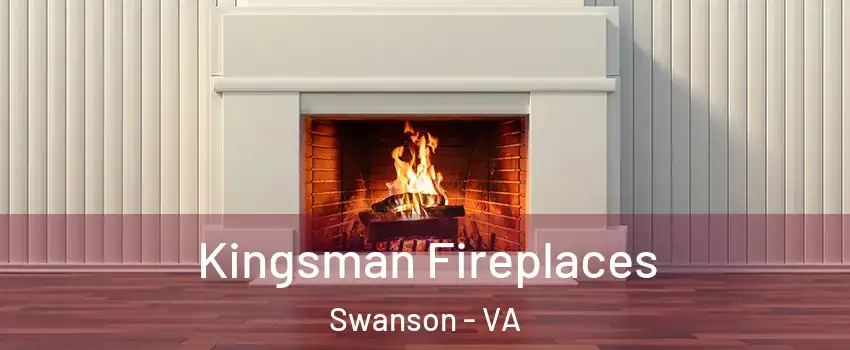 Kingsman Fireplaces Swanson - VA