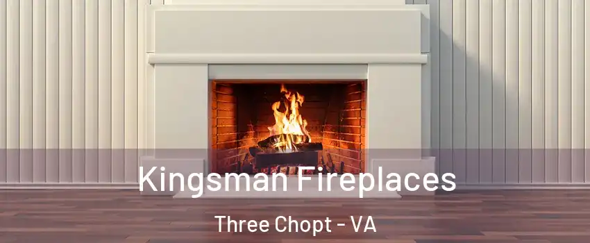 Kingsman Fireplaces Three Chopt - VA