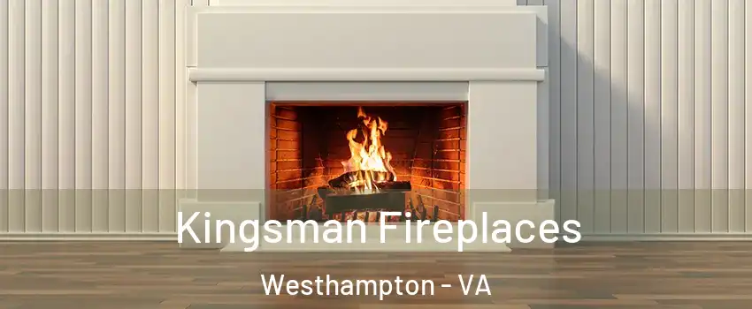 Kingsman Fireplaces Westhampton - VA