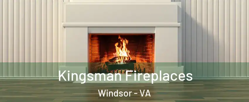 Kingsman Fireplaces Windsor - VA