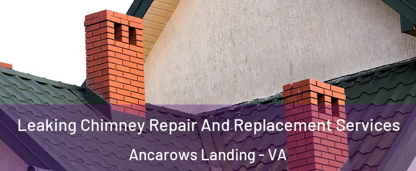 Leaking Chimney Repair And Replacement Services Ancarows Landing - VA