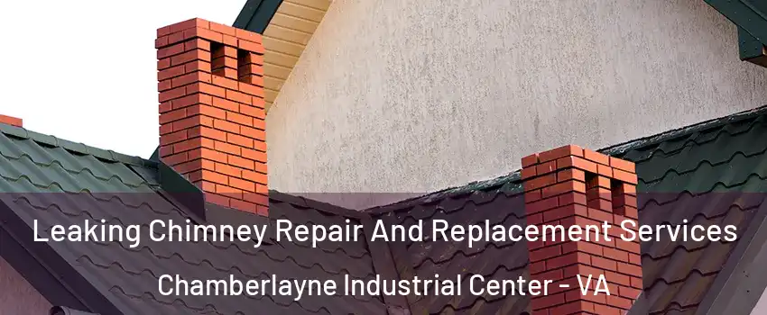 Leaking Chimney Repair And Replacement Services Chamberlayne Industrial Center - VA