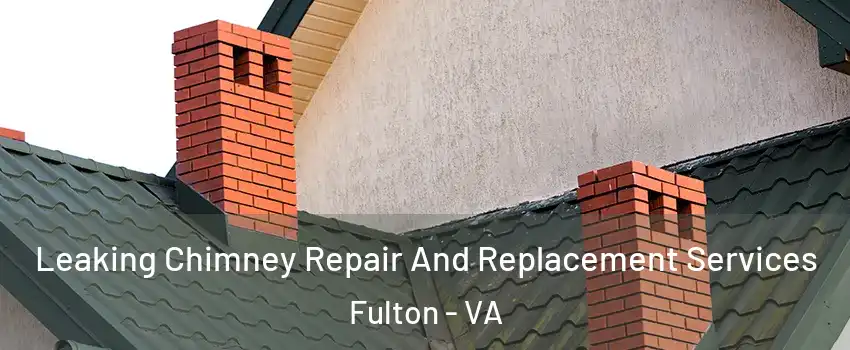 Leaking Chimney Repair And Replacement Services Fulton - VA