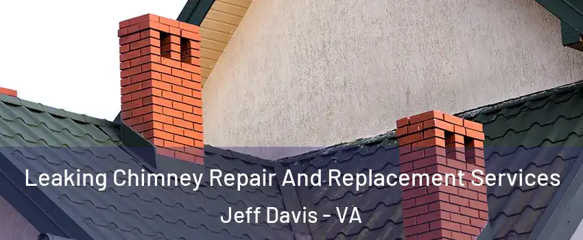 Leaking Chimney Repair And Replacement Services Jeff Davis - VA