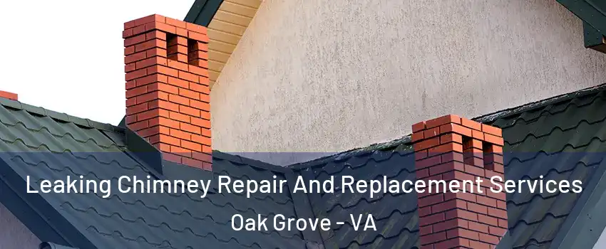 Leaking Chimney Repair And Replacement Services Oak Grove - VA