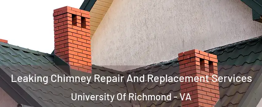 Leaking Chimney Repair And Replacement Services University Of Richmond - VA
