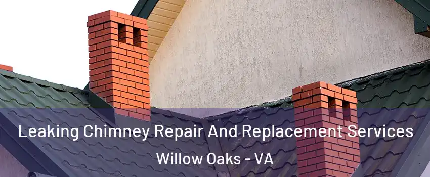 Leaking Chimney Repair And Replacement Services Willow Oaks - VA