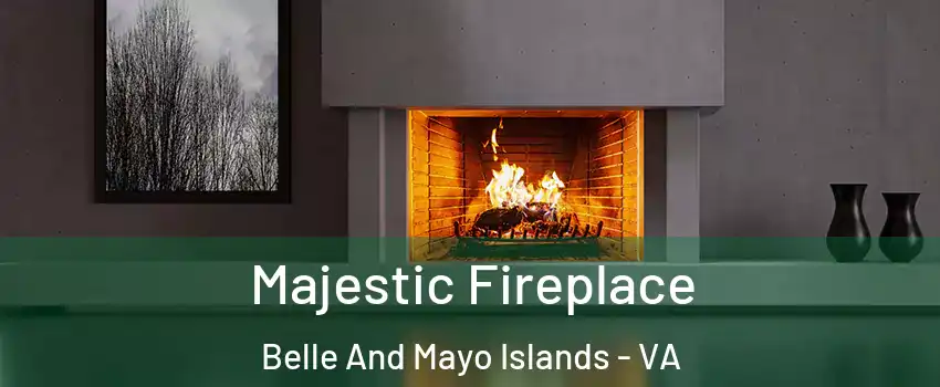 Majestic Fireplace Belle And Mayo Islands - VA