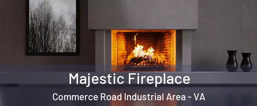 Majestic Fireplace Commerce Road Industrial Area - VA
