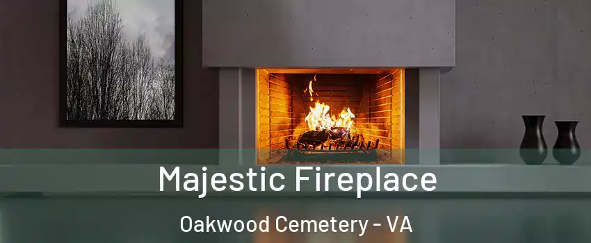 Majestic Fireplace Oakwood Cemetery - VA