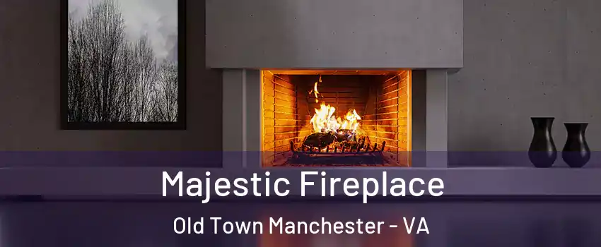 Majestic Fireplace Old Town Manchester - VA