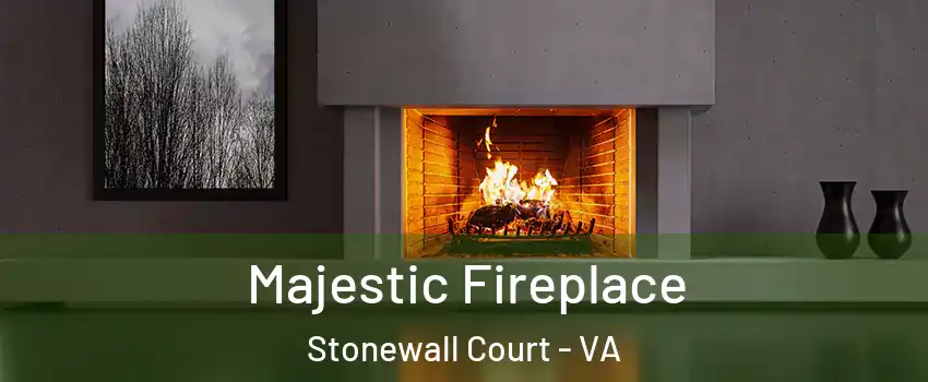 Majestic Fireplace Stonewall Court - VA