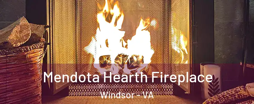 Mendota Hearth Fireplace Windsor - VA