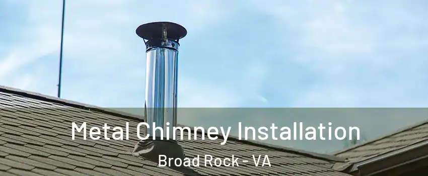 Metal Chimney Installation Broad Rock - VA