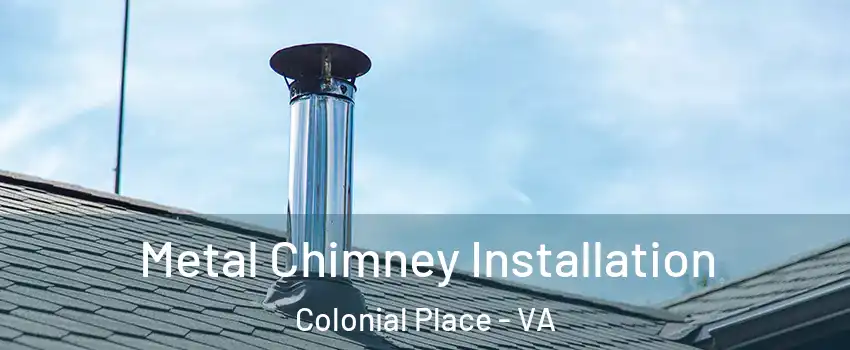 Metal Chimney Installation Colonial Place - VA