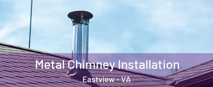 Metal Chimney Installation Eastview - VA