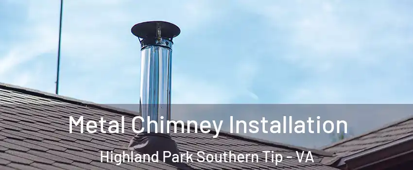Metal Chimney Installation Highland Park Southern Tip - VA