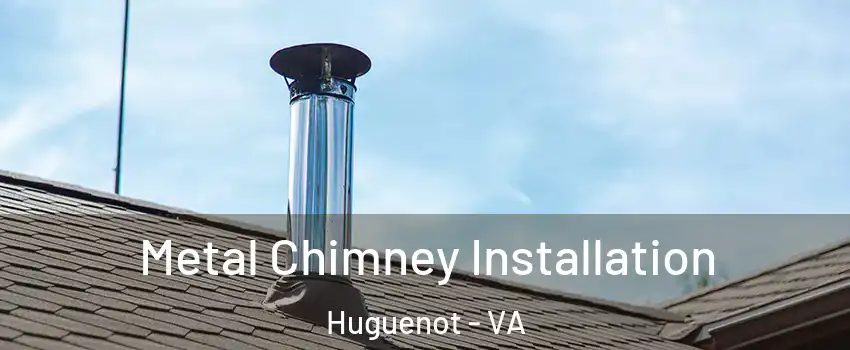 Metal Chimney Installation Huguenot - VA