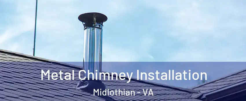 Metal Chimney Installation Midlothian - VA