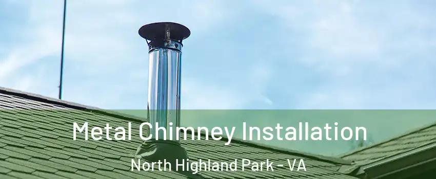 Metal Chimney Installation North Highland Park - VA