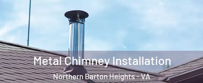 Metal Chimney Installation Northern Barton Heights - VA