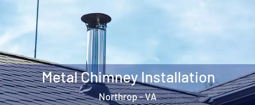 Metal Chimney Installation Northrop - VA