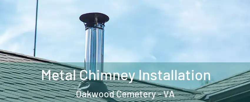 Metal Chimney Installation Oakwood Cemetery - VA