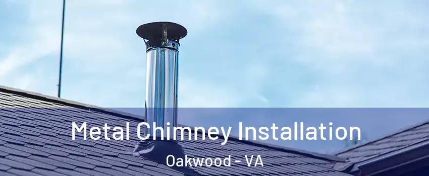 Metal Chimney Installation Oakwood - VA