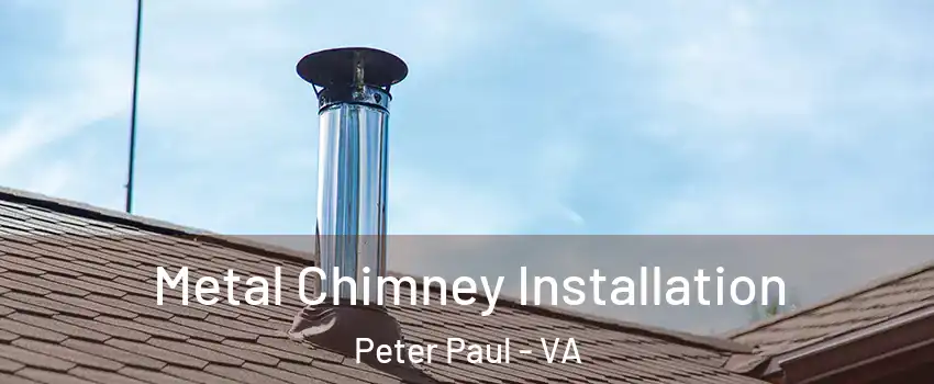 Metal Chimney Installation Peter Paul - VA