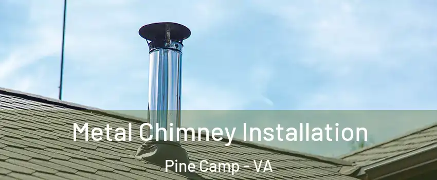 Metal Chimney Installation Pine Camp - VA