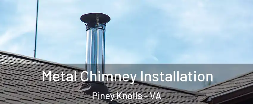 Metal Chimney Installation Piney Knolls - VA