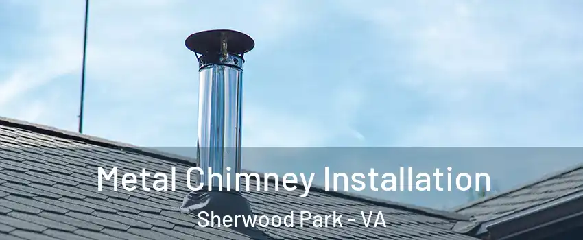 Metal Chimney Installation Sherwood Park - VA