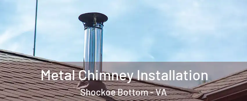 Metal Chimney Installation Shockoe Bottom - VA