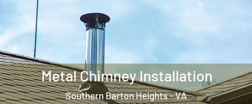 Metal Chimney Installation Southern Barton Heights - VA