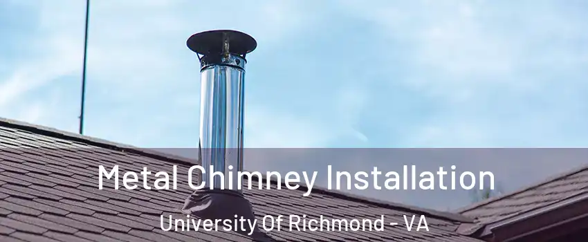 Metal Chimney Installation University Of Richmond - VA