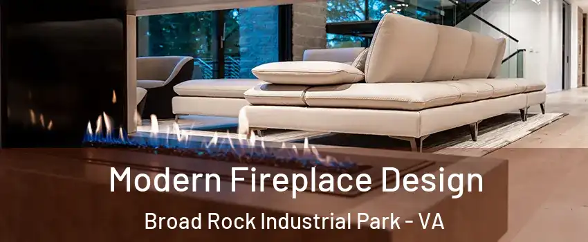 Modern Fireplace Design Broad Rock Industrial Park - VA