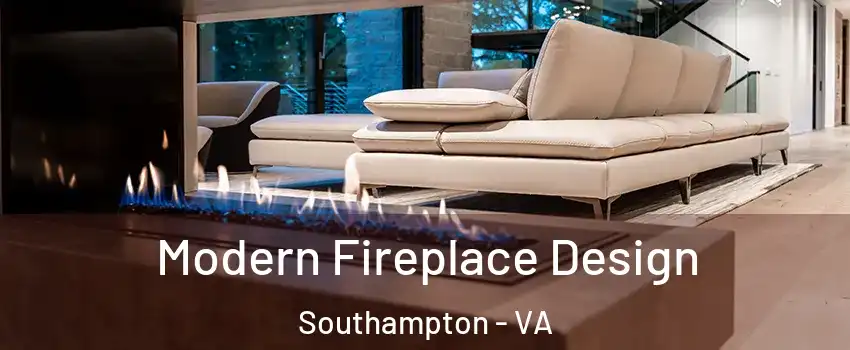 Modern Fireplace Design Southampton - VA