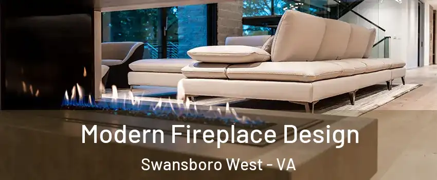 Modern Fireplace Design Swansboro West - VA
