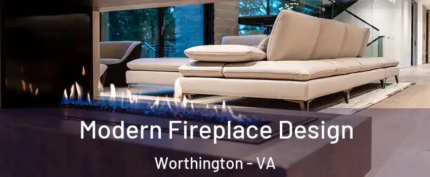 Modern Fireplace Design Worthington - VA