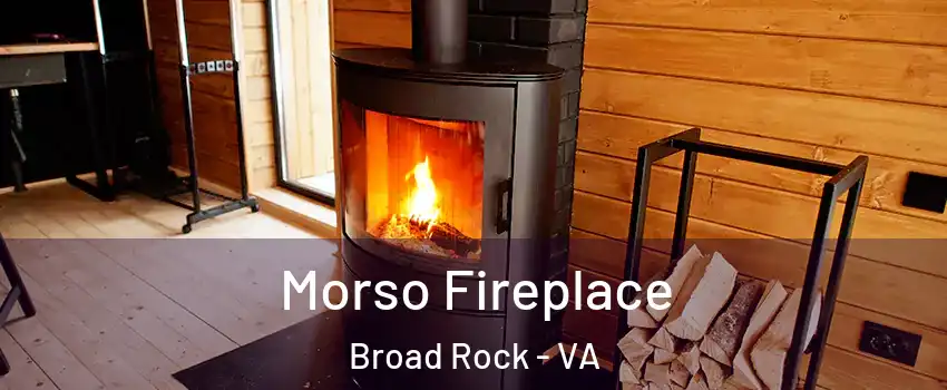 Morso Fireplace Broad Rock - VA
