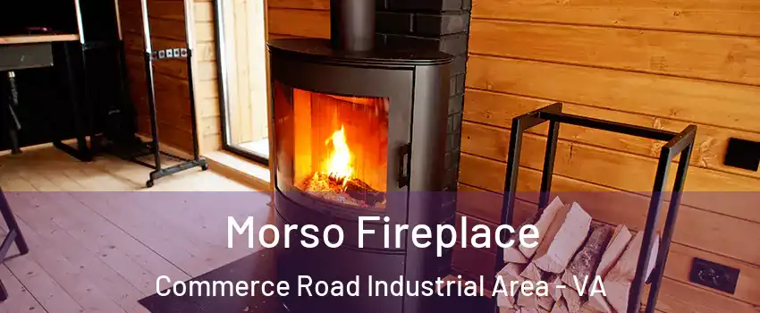 Morso Fireplace Commerce Road Industrial Area - VA