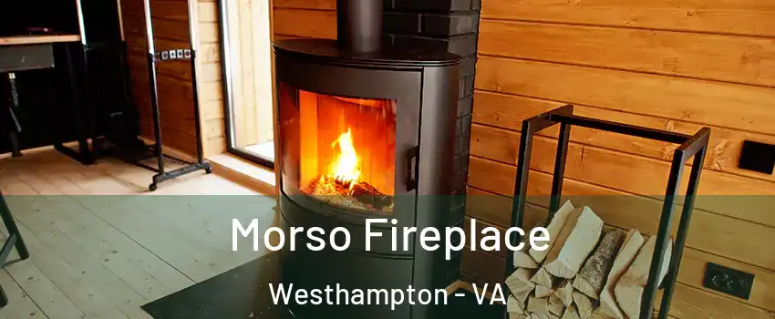 Morso Fireplace Westhampton - VA