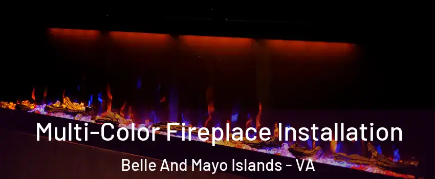Multi-Color Fireplace Installation Belle And Mayo Islands - VA